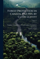 Forest Protection in Canada, 1912-1914, by Clyde Leavitt Volume 1 1173108289 Book Cover