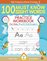 100 Must Know Sight Words Practice Workbook For Book For Pre-K, Kindergarteners, and Grade 1 Kids with Tracing, Coloring and Handwriting practice, Age B0B6M3TXZG Book Cover