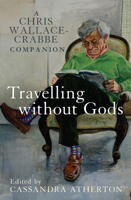 Travelling Without Gods: A Chris Wallace-Crabbe Companion 0522864511 Book Cover