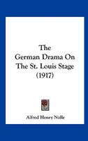 The German Drama On The St. Louis Stage (1917) 0548565716 Book Cover