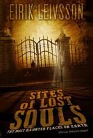 True Hauntings: Sites of Lost Souls - The Most Haunted Places on Earth 1530311632 Book Cover