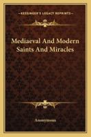 Mediaeval and Modern Saints and Miracles 1022178334 Book Cover