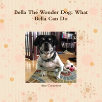 Bella the Wonder Dog: What Bella Can Do! 035984572X Book Cover
