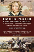 Emilia Plater & the November Uprising: a Heroic Young Countess and the Struggle of Polish Independence, 1830-31, With a Short Illustrated Account of the Battle of Warsaw 6-7 September 1831 1782826416 Book Cover