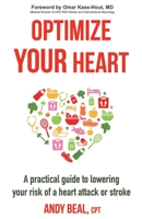 Optimize Your Heart: A practical guide to lowering your risk of a heart attack or stroke B08LNC27PK Book Cover