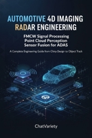 Automotive 4D Imaging Radar Engineering: FMCW Signal Processing, Point Cloud Perception, and Sensor Fusion for ADAS: A Complete Engineering Guide from Chirp Design to Object Track B0H3H6YJXH Book Cover
