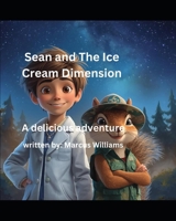 Sean and The Ice Cream Dimension: A Very Tasty Science Adventure B0GNJ3V96W Book Cover