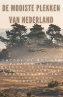 De mooiste plekken van Nederland: Ontdek de mooiste plekken in de natuur, de leukste steden, prachtige wandelroutes en hotspots van Nederland. (Dutch Edition) B0F4DMNP47 Book Cover