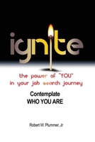 Ignite the Power of YOU in Your Job Search Journey: Contemplate Who You Are 1649570783 Book Cover