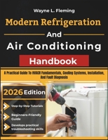 Modern Refrigeration and Air Conditioning Handbook: A Practical Guide To HVACR Fundamentals, Cooling Systems, Installation, And Fault Diagnosis B0H2TVZPQN Book Cover