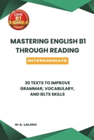Mastering English B1 Through Reading: 30 Texts to Improve Grammar, Vocabulary, and IELTS Skills B0GWT99MLG Book Cover