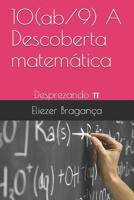 10(ab/9) A Descoberta matem�tica: Desprezando π 1075333687 Book Cover