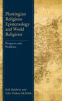 Plantingian Religious Epistemology and World Religions: Prospects and Problems 1498552935 Book Cover