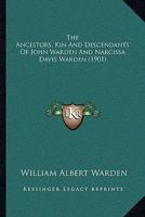 The Ancestors, Kin And Descendants Of John Warden And Narcissa Davis Warden 1165917556 Book Cover