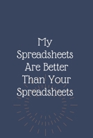 My Spreadsheets  Are Better  Than Your Spreadsheets: Blank Lined Notebooks: Funny Saying Notebook 1674194358 Book Cover