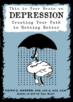 This is Your Brain on Depression: Creating Your Path to Getting Better (Five Minute Therapy Book 4) 1621062236 Book Cover