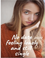 No date 2020 feeling lonely and still single B08D4VQ64W Book Cover