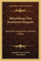 Abhandlung Uber Bestimmte Integrale: Zwischen Imaginaren Grenzen (1900) 1141647613 Book Cover