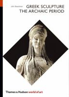 Greek Sculpture: The Archaic Period (World of Art) 0500201633 Book Cover