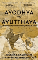 AYODHAYA TO AYUTTHAYA: A Relationship Transcending Faith and Time B0D98CDFH9 Book Cover