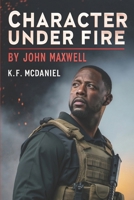 Character Under Fire: By John Maxwell B0FHDJHZ95 Book Cover