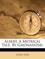 Albert, a Metrical Tale, by Gmonah�s@. 1348029943 Book Cover