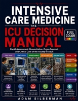 Intensive Care Medicine: The ICU Decision Manual: Rapid Assessment, Resuscitation, Organ Support, and Critical Care of the Acutely Ill Adult B0HG7TKGHS Book Cover