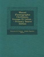 Manuel D'iconographie Chrétienne, Grecque Et Latine... 0341108731 Book Cover