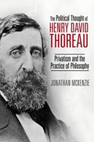 The Political Thought of Henry David Thoreau: Privatism and the Practice of Philosophy 0813166306 Book Cover