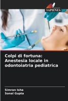 Colpi di fortuna: Anestesia locale in odontoiatria pediatrica (Italian Edition) 6206912868 Book Cover