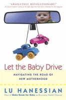 Let the Baby Drive: Navigating the Road of New Motherhood 031232698X Book Cover