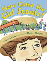 Here Come the Girl Scouts!: The Amazing All-True Story of Juliette 'Daisy' Gordon Low and Her Great Adventure 0545342783 Book Cover