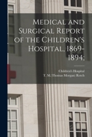 Medical and Surgical Report of the Children's Hospital: 1869-1894 1014036747 Book Cover