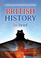 British History in Brief: A whistle-stop tour through the history of Britain 1913179575 Book Cover