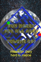 Fun Mazes for All Ages Volume 267: Mazes for Gary — Hard to Insane 1387362534 Book Cover