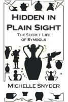 Hidden in Plain Sight: The Secret Life of Symbols 1493650475 Book Cover