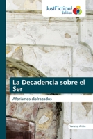 La Decadencia sobre el Ser: Aforismos disfrazados 6203576646 Book Cover