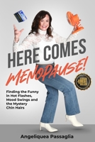 Here Comes Menopause!: Finding the Funny in Hot Flashes, Mood Swings and the Mystery Chin Hairs B0F89DZZBQ Book Cover
