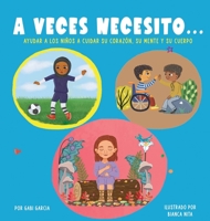 A Veces Necesito...: Ayudar a los niños a cuidar su corazón, su mente y su cuerpo 1949633691 Book Cover