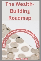 The Wealth-Building Roadmap: Effortless Techniques for Financial Triumph B0CJ4DTSD1 Book Cover