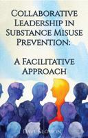 Collaborative Leadership in Substance Misuse Prevention: A Facilitative Approach B0CHLH9X3M Book Cover