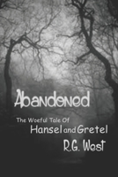 Abandoned - The Woeful Tale of Hansel and Gretel B086PVL1K8 Book Cover