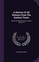 A History of All Nations From the Earliest Times; Being a Universal Historical Library; Volume 15 1378968697 Book Cover