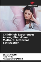 Childbirth Experiences Among First-Time Mothers: Maternal Satisfaction 6630371917 Book Cover