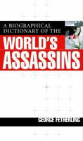 A Biographical Dictionary Of The World's Assassins 0679310517 Book Cover