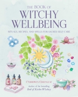 The Book of Witchy Wellbeing: Rituals, recipes, and spells for sacred self-care 1800650329 Book Cover