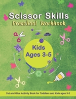 Scissor Skills Preschool Workbook: Cut and Glue Activity Book | Letters, numbers, and shapes cut and paste worksheets | A Fun Cutting Practice ... | Pages Size 8.5"x11" Matte Cover Design B08C47D65S Book Cover