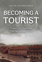Becoming a Tourist: Travels in Countries That No Longer Exist B0BDC2WWQK Book Cover