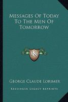 Messages Of Today To The Men Of Tomorrow 1163248827 Book Cover