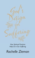 God's Design for Suffering: How Spiritual Practices Help Us in Our Suffering 1664278257 Book Cover